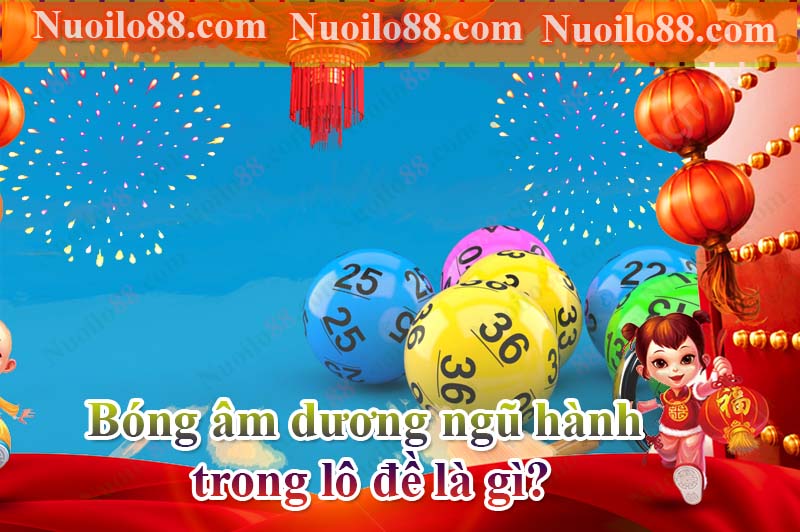 Bóng âm dương ngũ hành trong lô đề là gì?