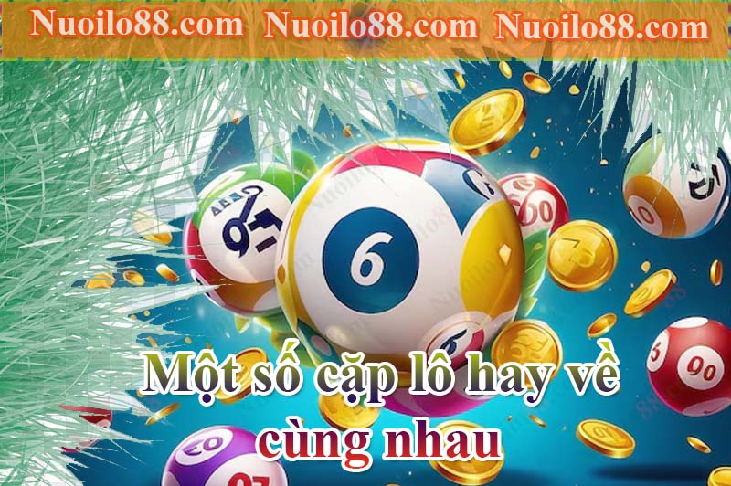 Một số cặp lô hay về cùng nhau