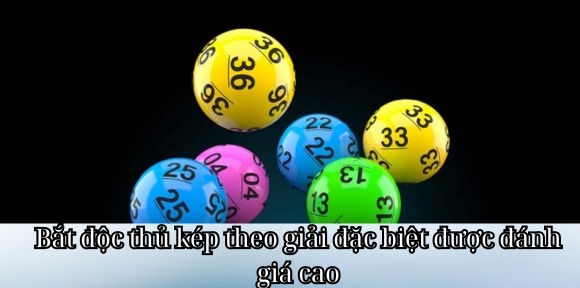 Bắt độc thủ kép theo giải đặc biệt được đánh giá cao